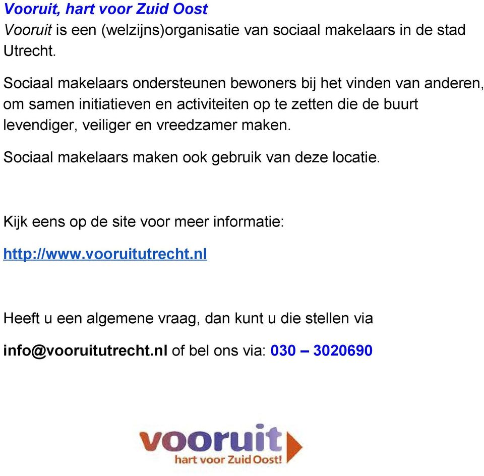 buurt levendiger, veiliger en vreedzamer maken. Sociaal makelaars maken ook gebruik van deze locatie.