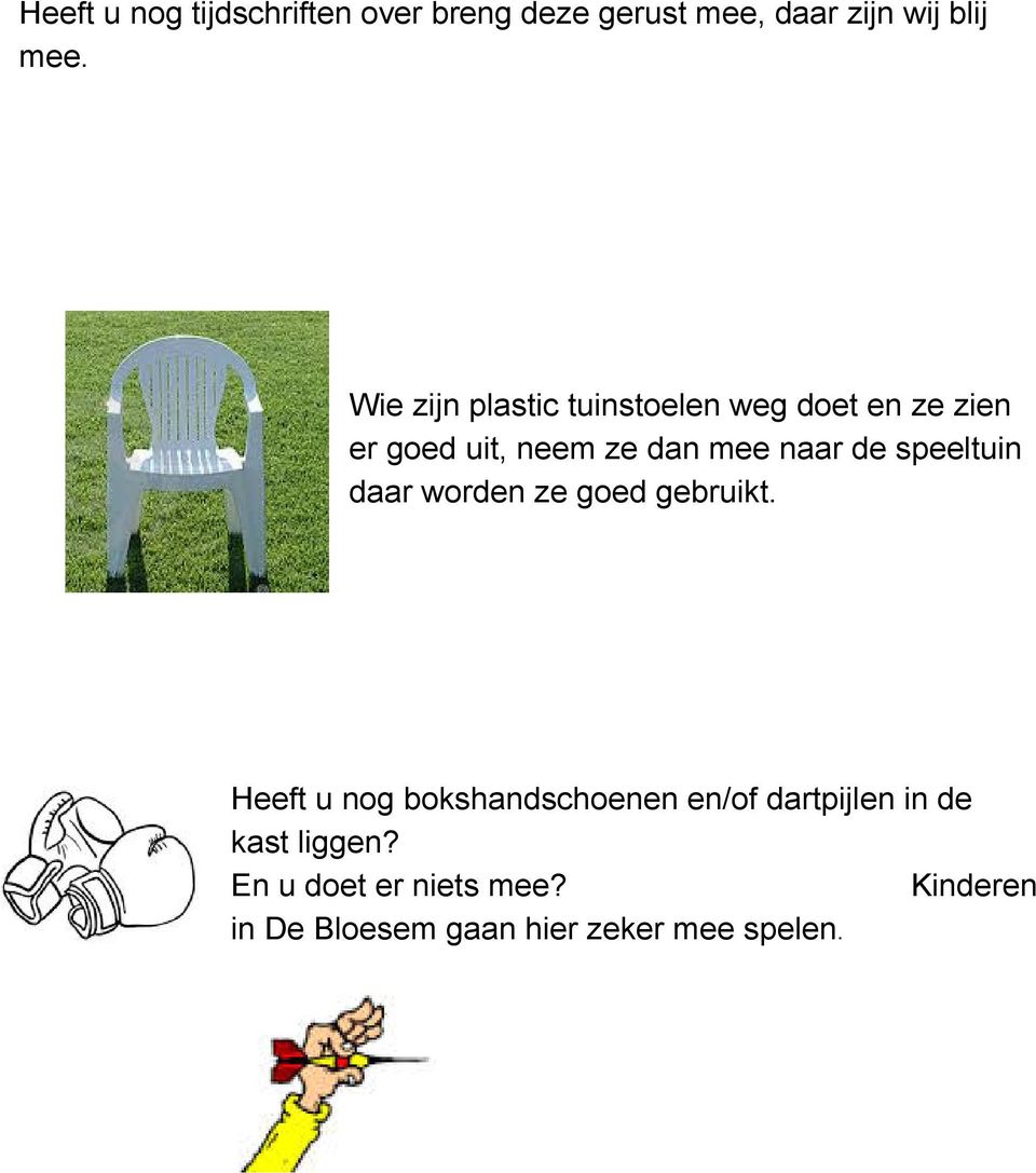 speeltuin daar worden ze goed gebruikt.