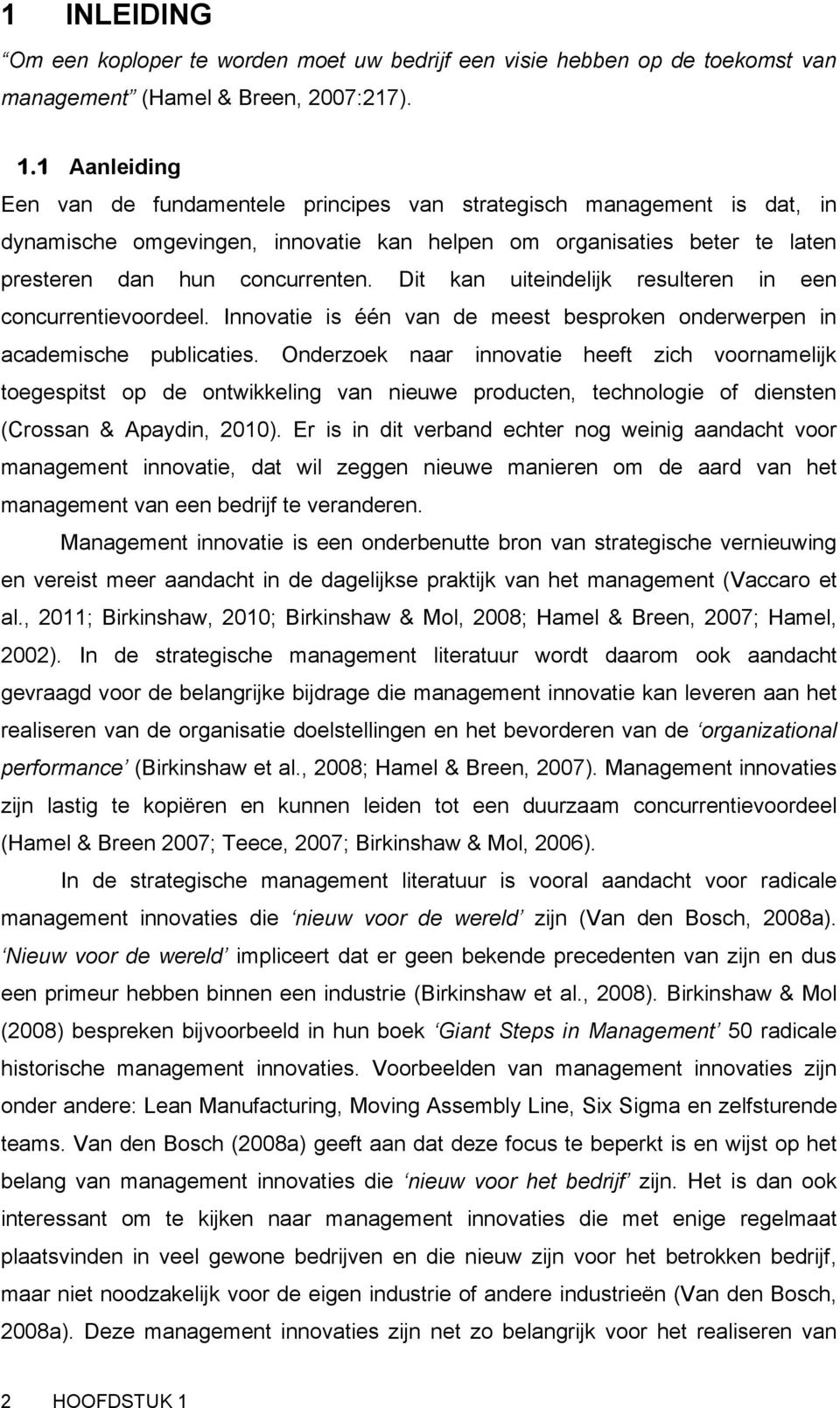 Dit kan uiteindelijk resulteren in een concurrentievoordeel. Innovatie is één van de meest besproken onderwerpen in academische publicaties.