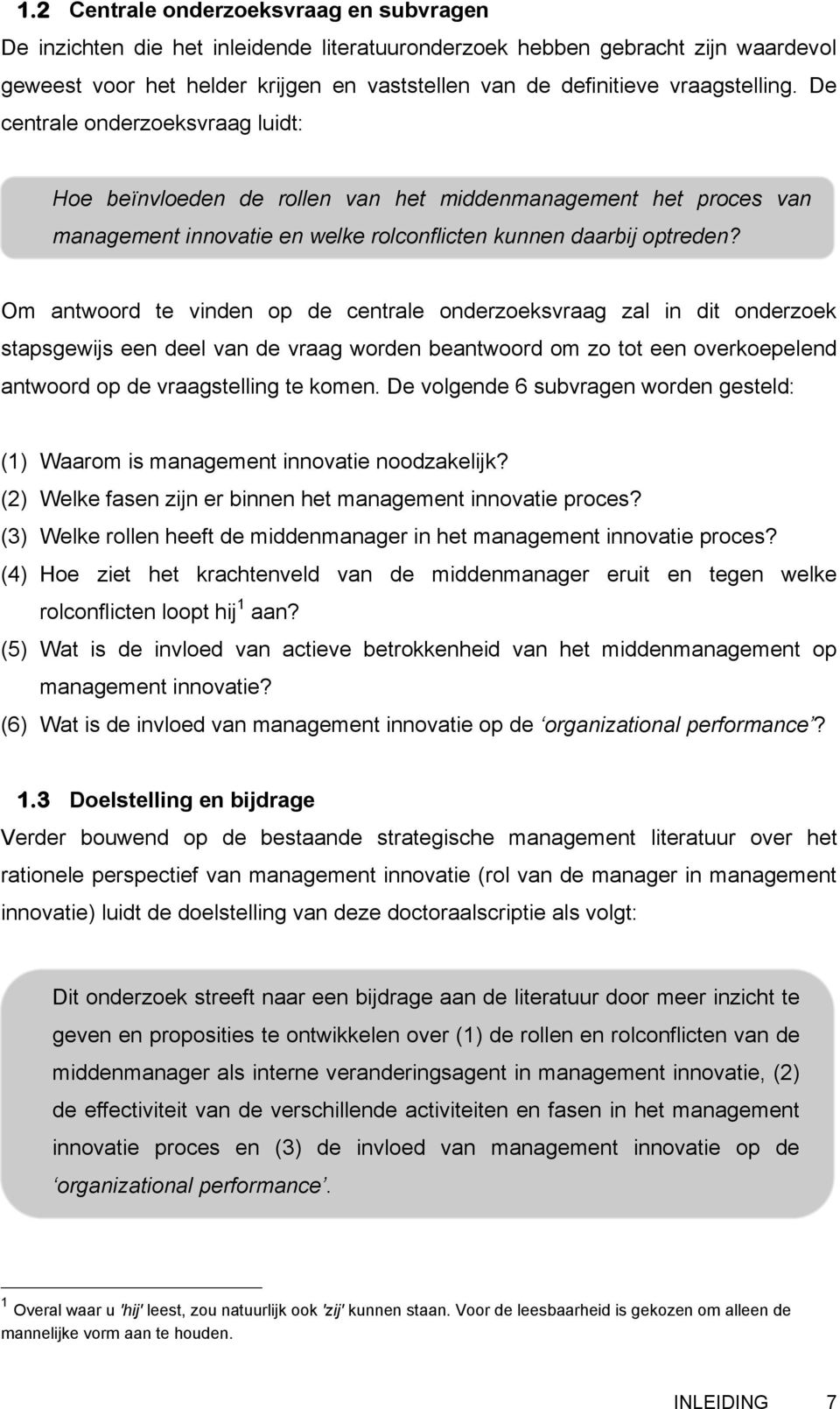 Om antwoord te vinden op de centrale onderzoeksvraag zal in dit onderzoek stapsgewijs een deel van de vraag worden beantwoord om zo tot een overkoepelend antwoord op de vraagstelling te komen.