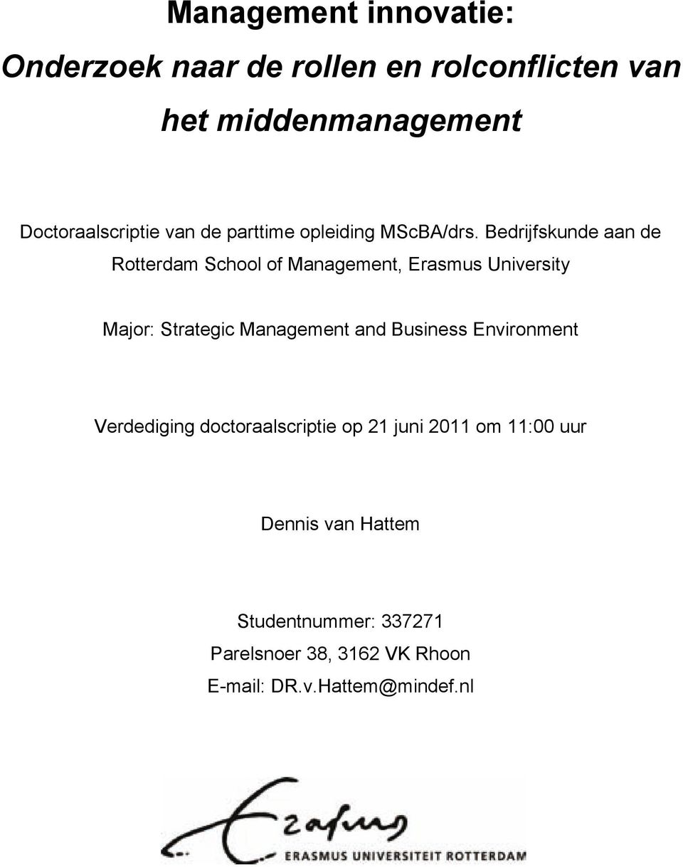 Bedrijfskunde aan de Rotterdam School of Management, Erasmus University Major: Strategic Management and