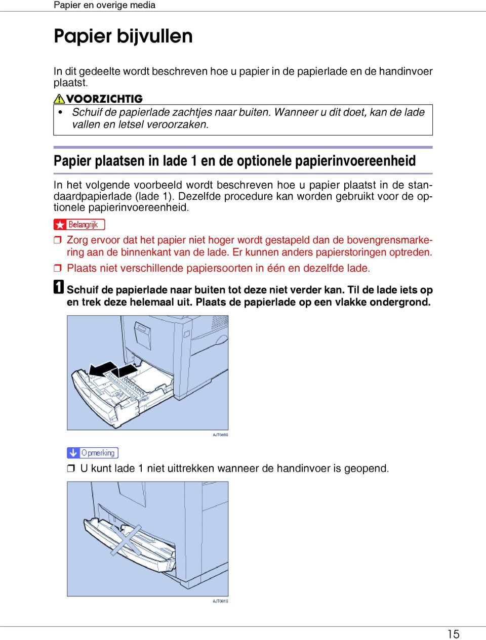 Papier plaatsen in lade 1 en de optionele papierinvoereenheid In het volgende voorbeeld wordt beschreven hoe u papier plaatst in de standaardpapierlade (lade 1).