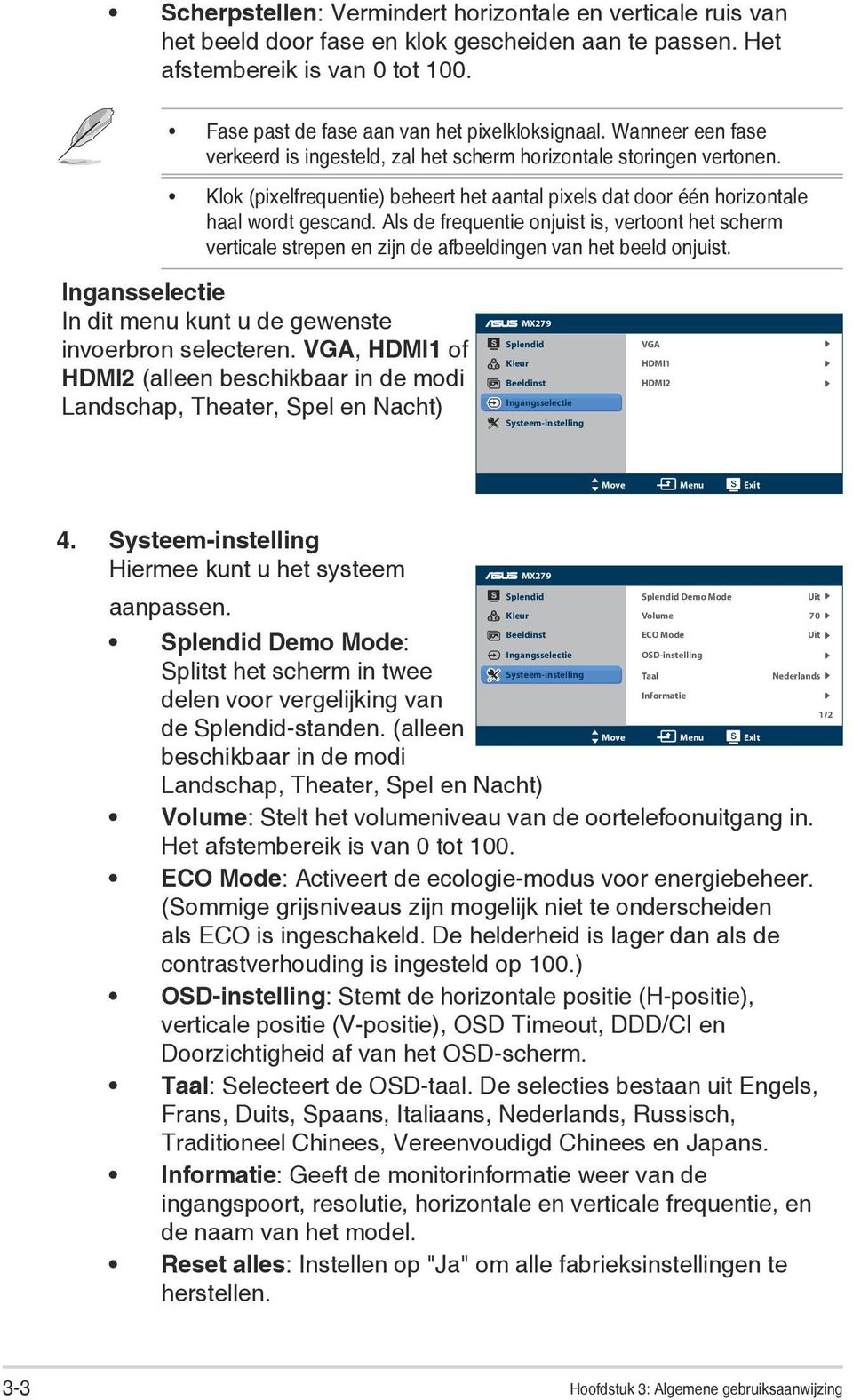 Als de frequentie onjuist is, vertoont het scherm verticale strepen en zijn de afbeeldingen van het beeld onjuist. Ingansselectie In dit menu kunt u de gewenste invoerbron selecteren.