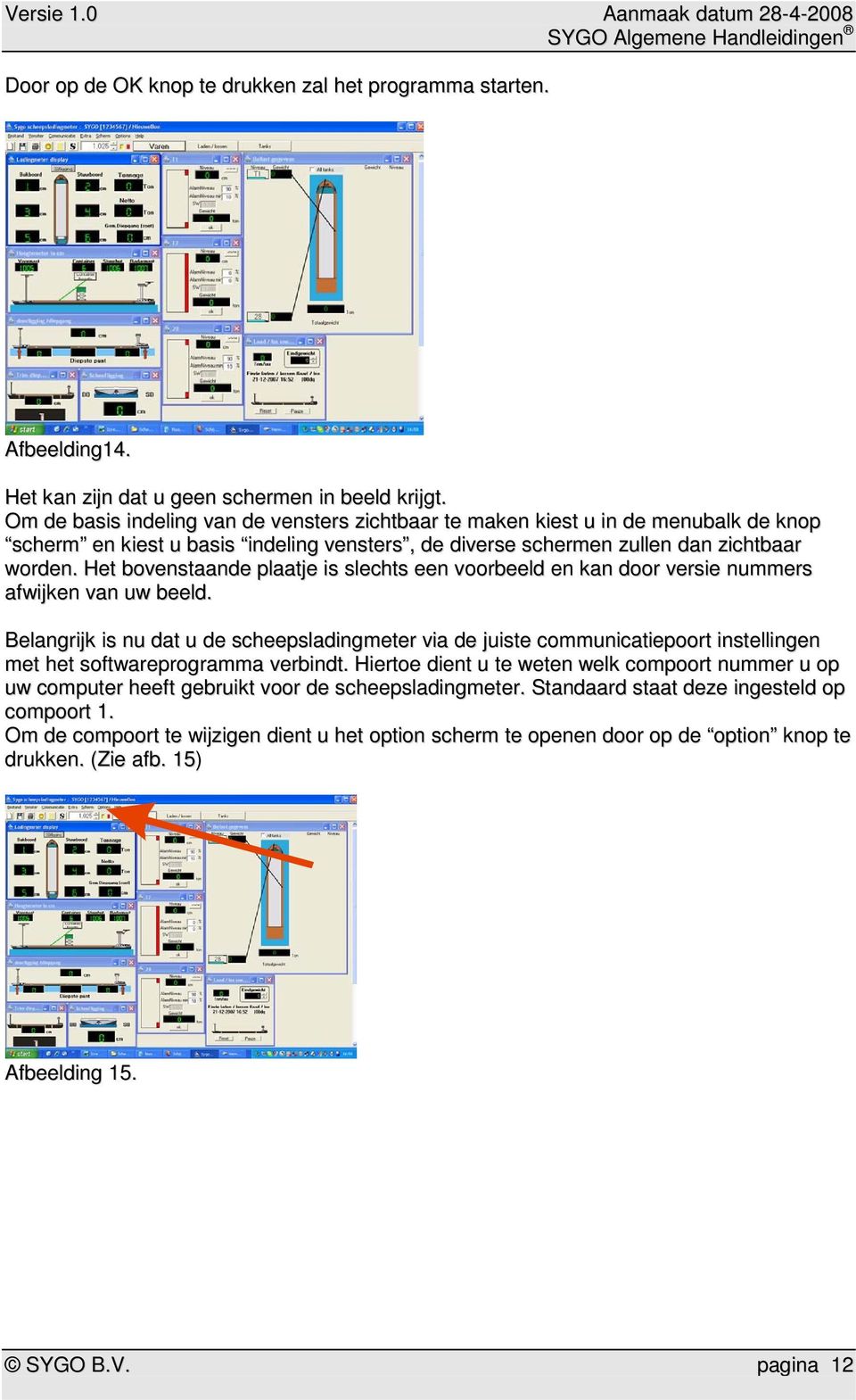 Het bovenstaande plaatje is slechts een voorbeeld en kan door versie nummers afwijken van uw beeld.