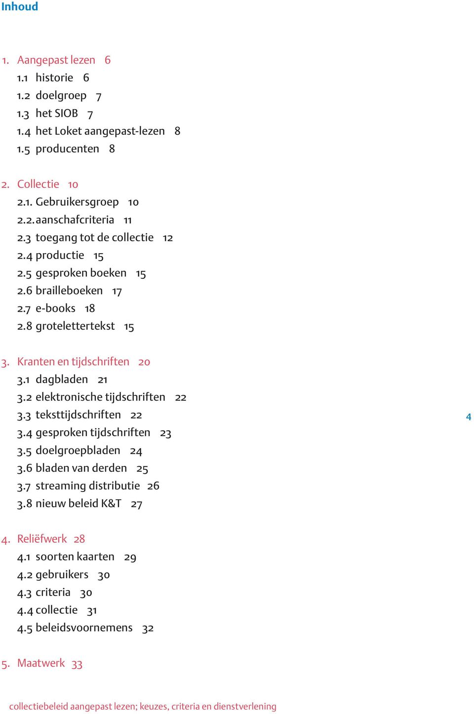 1 dagbladen 21 3.2 elektronische tijdschriften 22 3.3 teksttijdschriften 22 3.4 gesproken tijdschriften 23 3.5 doelgroepbladen 24 3.6 bladen van derden 25 3.