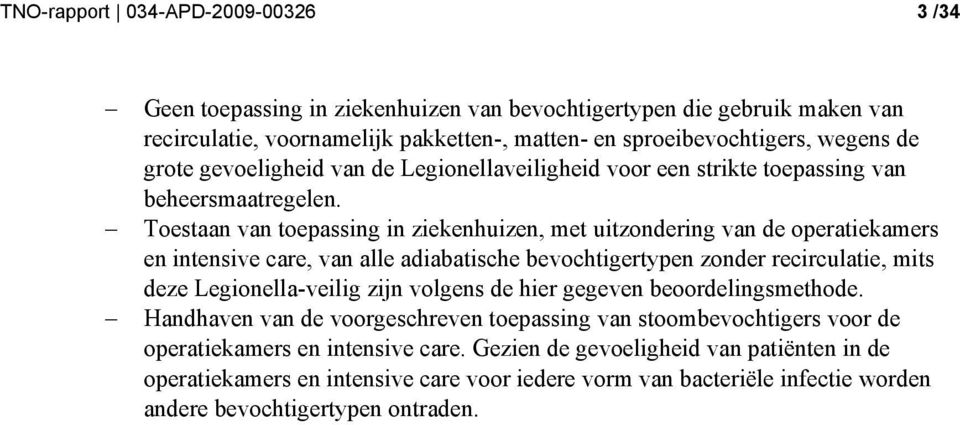 Toestaan van toepassing in ziekenhuizen, met uitzondering van de operatiekamers en intensive care, van alle adiabatische bevochtigertypen zonder recirculatie, mits deze Legionella-veilig zijn