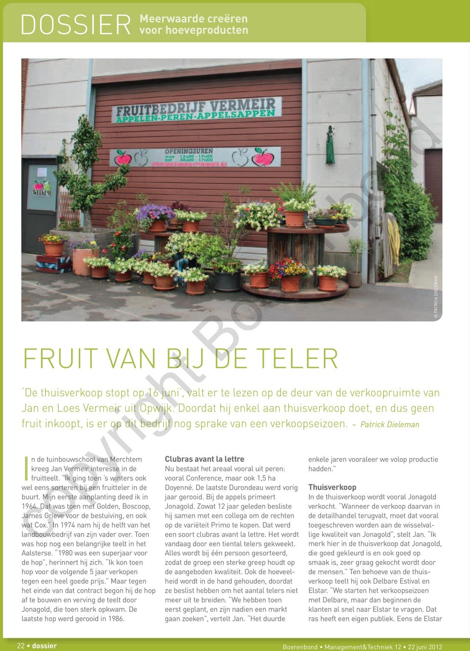 Patrick Dieleman In de tuinbouwschool van Merchtem kreeg jan Vermeir interesse in de fruitteelt. Ik ging toen s winters ook wel eens sorteren bij een fruitteler in de buurt.