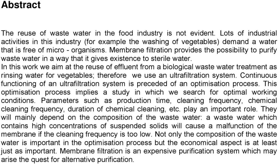 Membrane filtration provides the possibility to purify waste water in a way that it gives existence to sterile water.