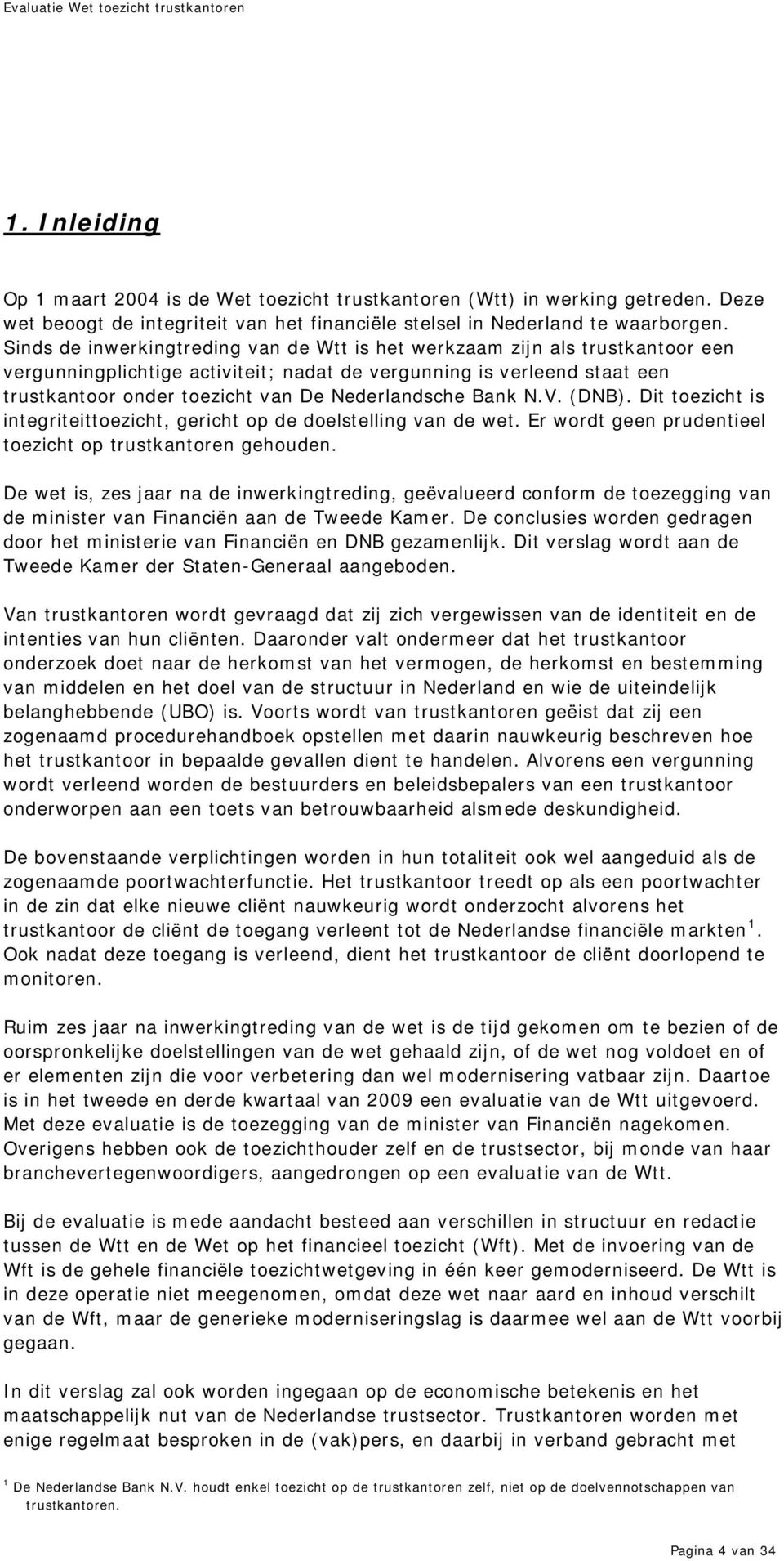 Nederlandsche Bank N.V. (DNB). Dit toezicht is integriteittoezicht, gericht op de doelstelling van de wet. Er wordt geen prudentieel toezicht op trustkantoren gehouden.