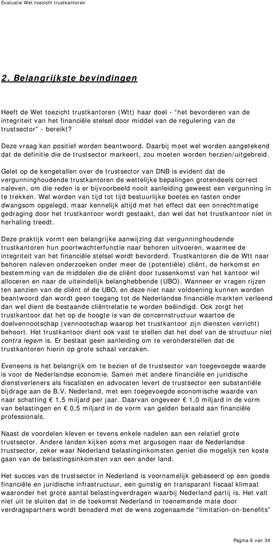 Gelet op de kengetallen over de trustsector van DNB is evident dat de vergunninghoudende trustkantoren de wettelijke bepalingen grotendeels correct naleven, om die reden is er bijvoorbeeld nooit