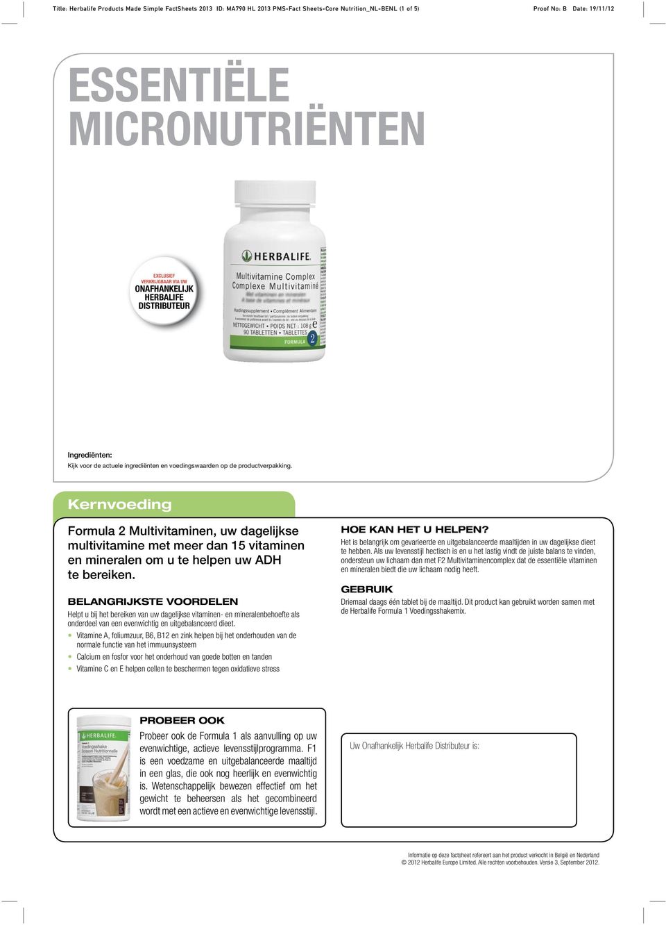 Vitamine A, foliumzuur, B6, B12 en zink helpen bij het onderhouden van de normale functie van het immuunsysteem Calcium en fosfor voor het onderhoud van goede botten en tanden Vitamine C en E helpen