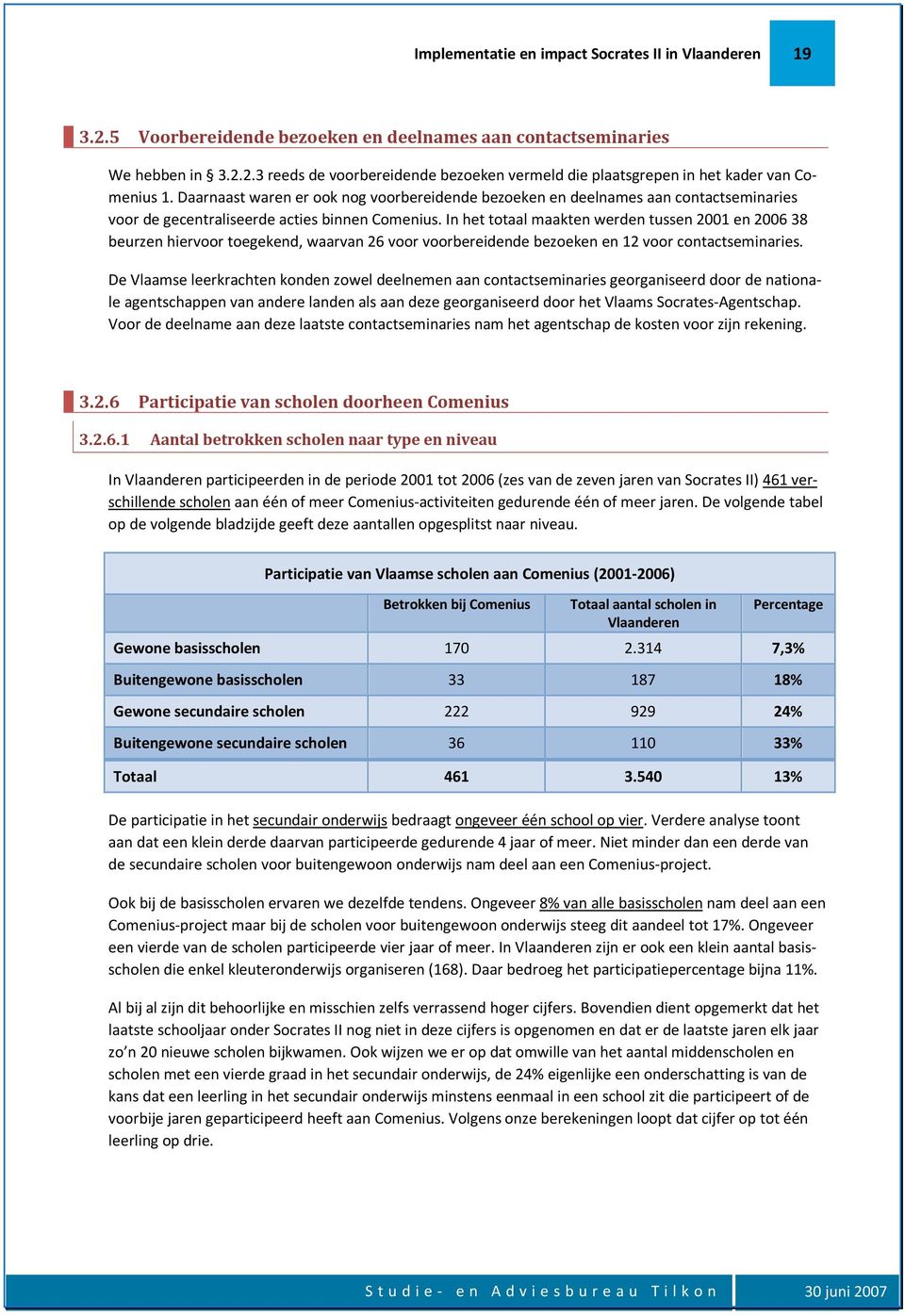 In het totaal maakten werden tussen 2001 en 2006 38 beurzen hiervoor toegekend, waarvan 26 voor voorbereidende bezoeken en 12 voor contactseminaries.