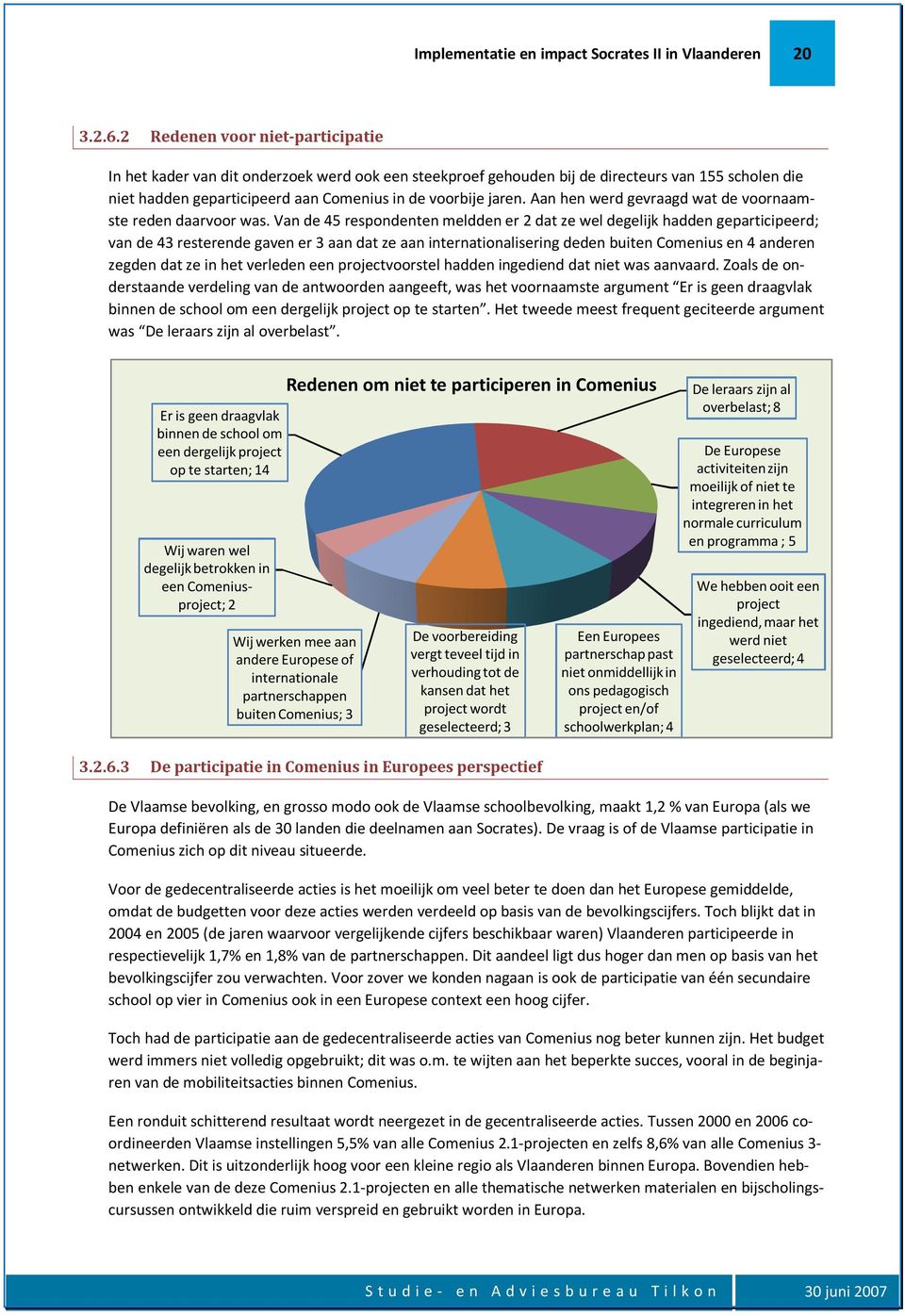 Aan hen werd gevraagd wat de voornaamste reden daarvoor was.