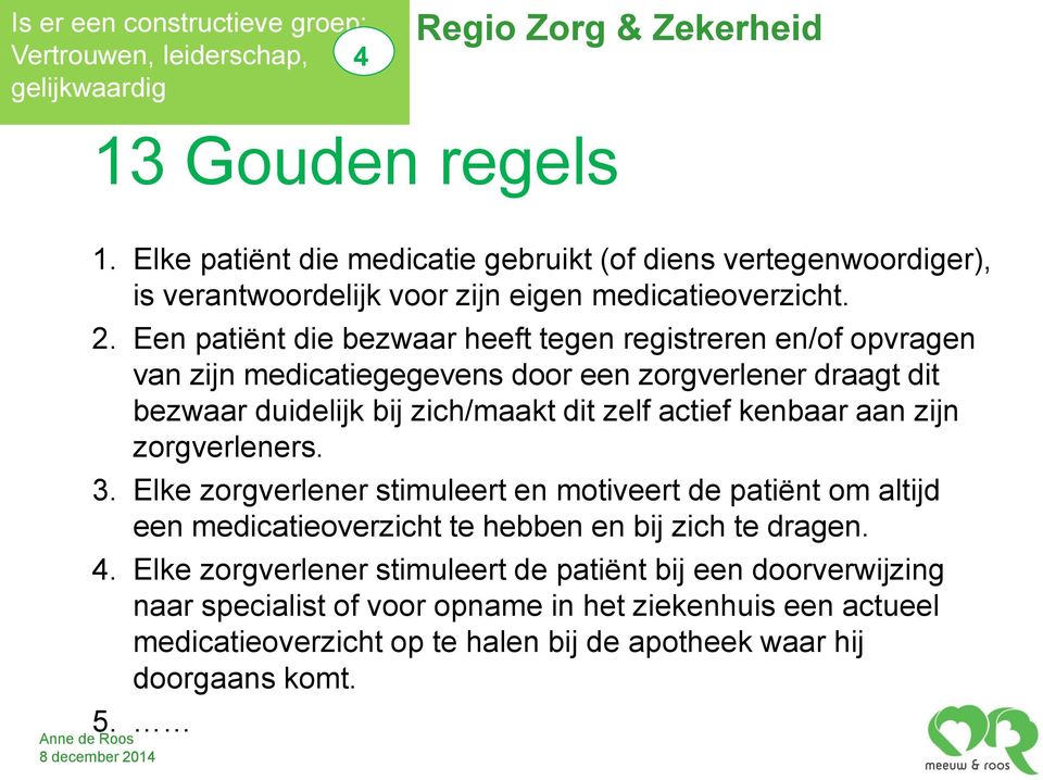 Een patiënt die bezwaar heeft tegen registreren en/of opvragen van zijn medicatiegegevens door een zorgverlener draagt dit bezwaar duidelijk bij zich/maakt dit zelf actief kenbaar aan zijn