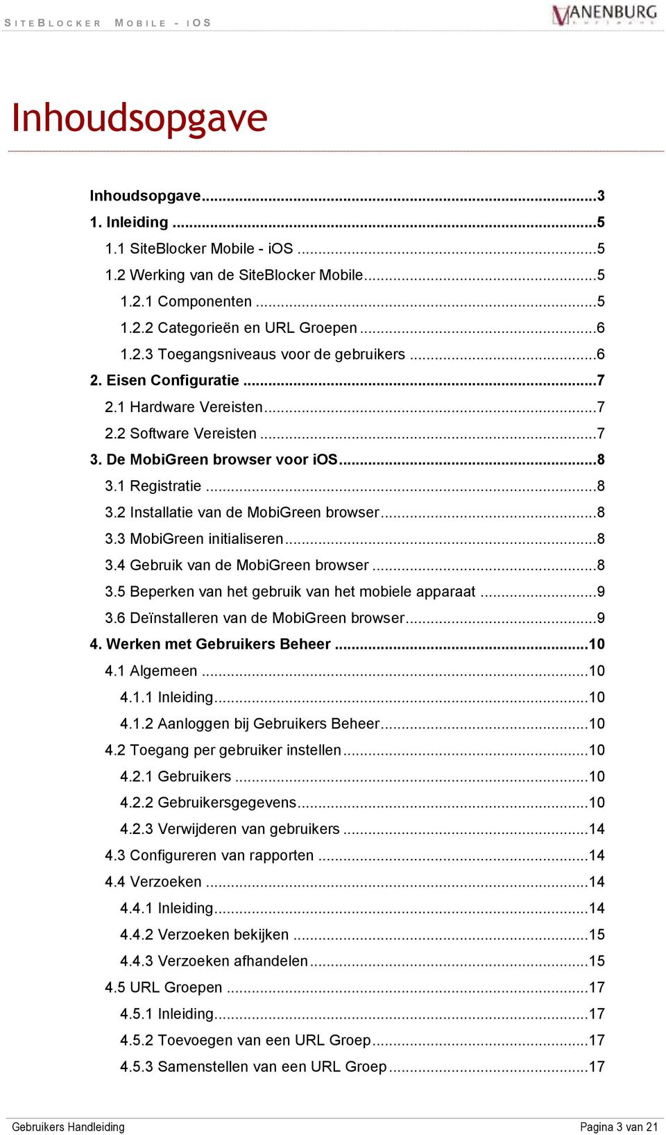 .. 8 3.4 Gebruik van de MobiGreen browser... 8 3.5 Beperken van het gebruik van het mobiele apparaat... 9 3.6 Deïnstalleren van de MobiGreen browser... 9 4. Werken met Gebruikers Beheer... 10 4.