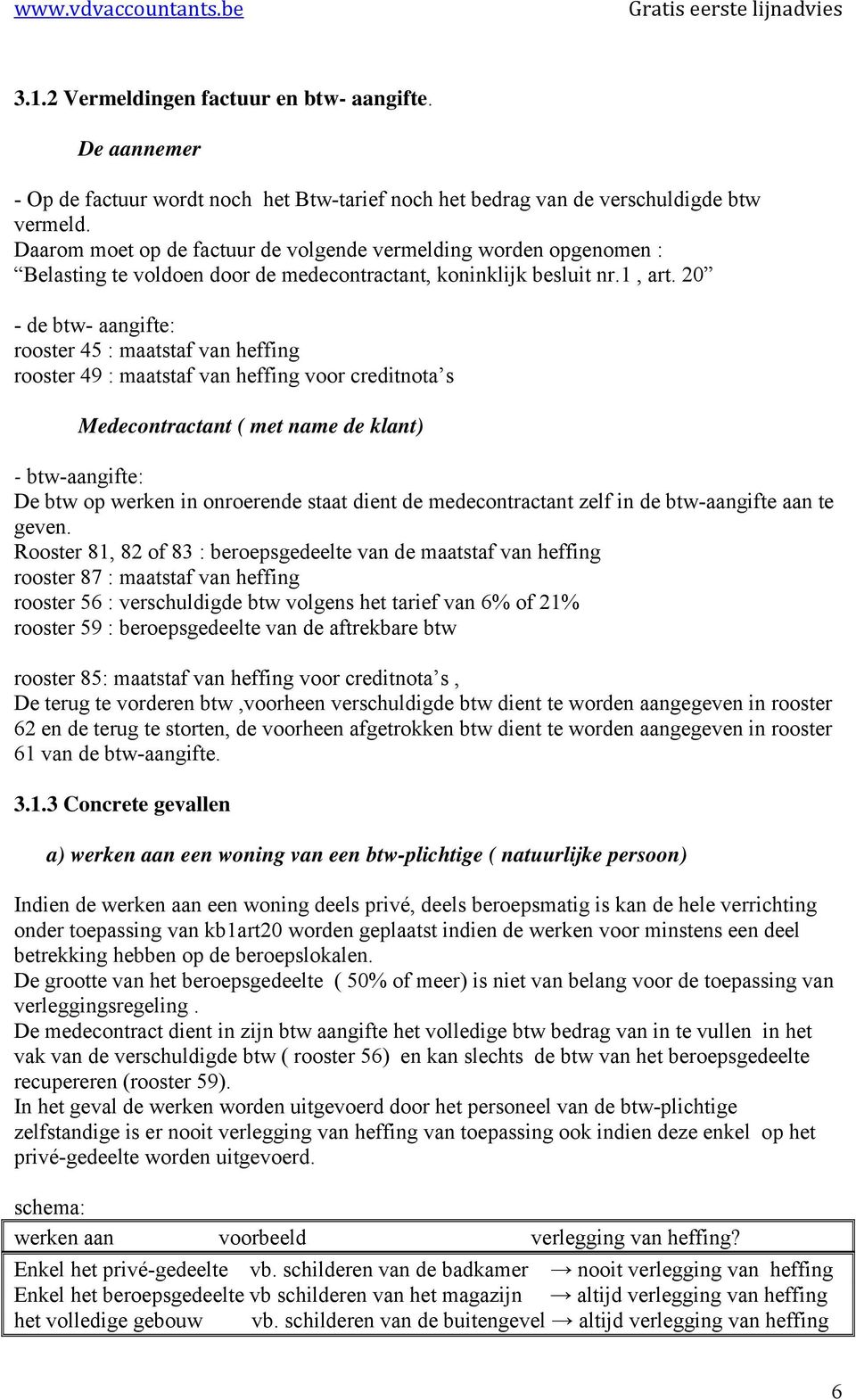 20 - de btw- aangifte: rooster 45 : maatstaf van heffing rooster 49 : maatstaf van heffing voor creditnota s Medecontractant ( met name de klant) - btw-aangifte: De btw op werken in onroerende staat