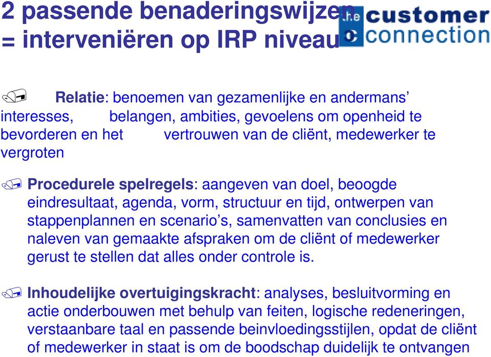 s, samenvatten van conclusies en naleven van gemaakte afspraken om de cliënt of medewerker gerust te stellen dat alles onder controle is.