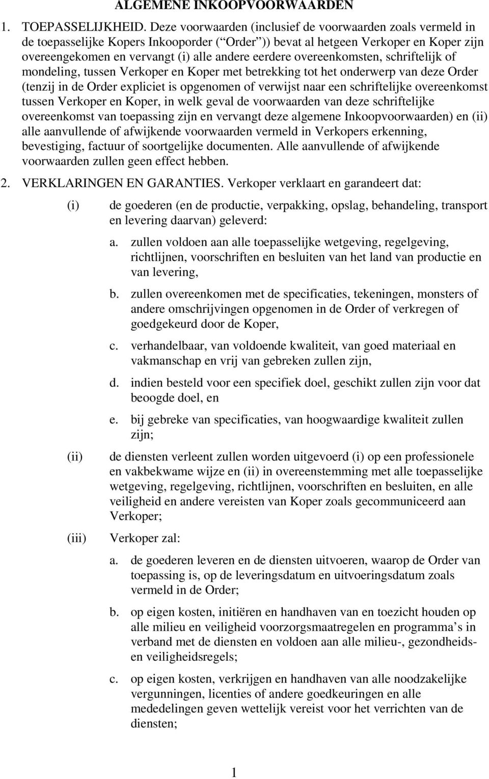 overeenkomsten, schriftelijk of mondeling, tussen Verkoper en Koper met betrekking tot het onderwerp van deze Order (tenzij in de Order expliciet is opgenomen of verwijst naar een schriftelijke