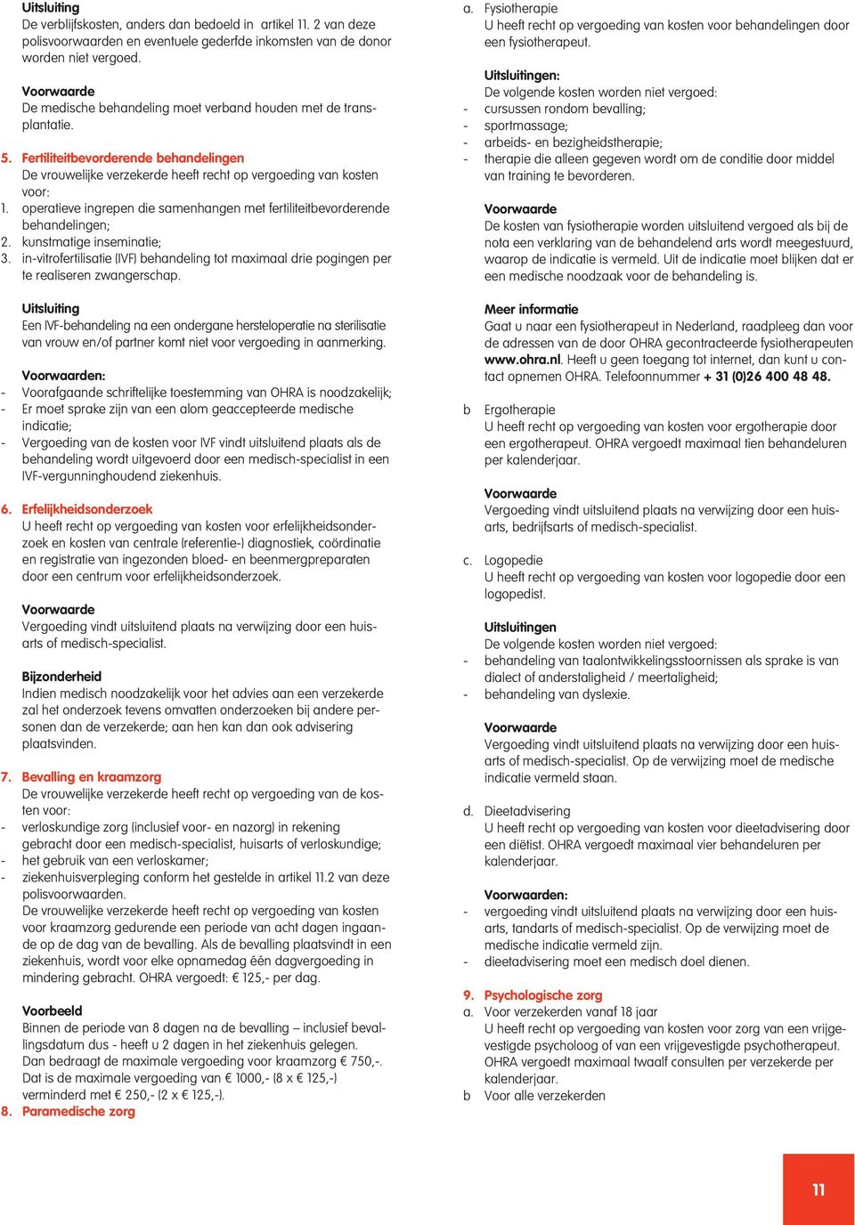 operatieve ingrepen die samenhangen met fertiliteitbevorderende behandelingen; 2. kunstmatige inseminatie; 3.