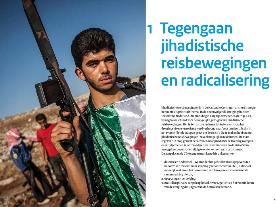 Het is één van de redenen dat in februari 2013 het dreigingsniveau terrorisme werd verhoogd naar substantieel.