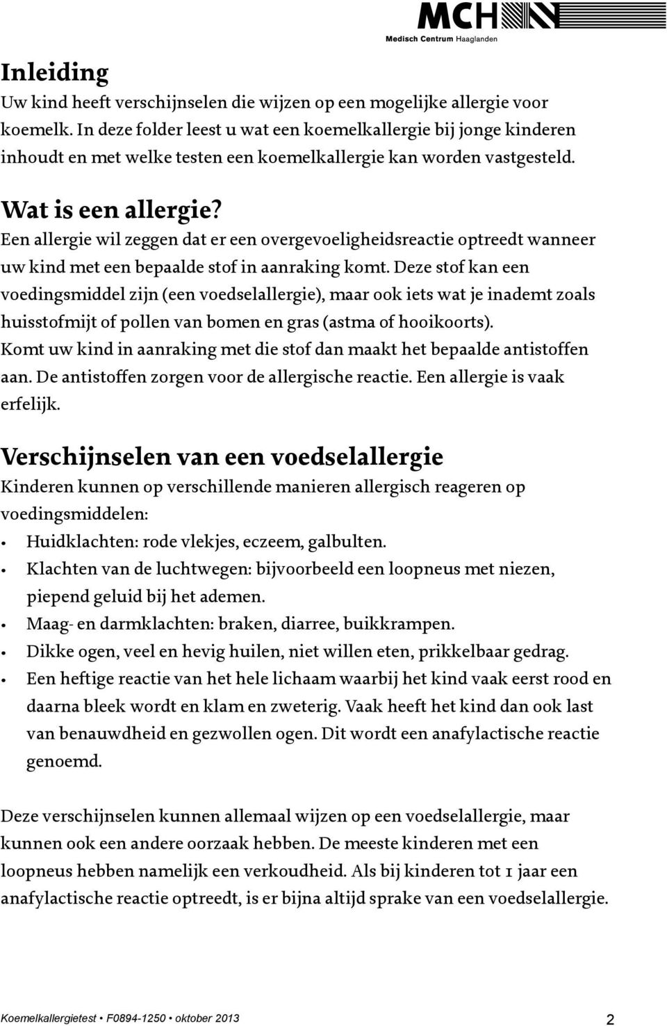 Een allergie wil zeggen dat er een overgevoeligheidsreactie optreedt wanneer uw kind met een bepaalde stof in aanraking komt.