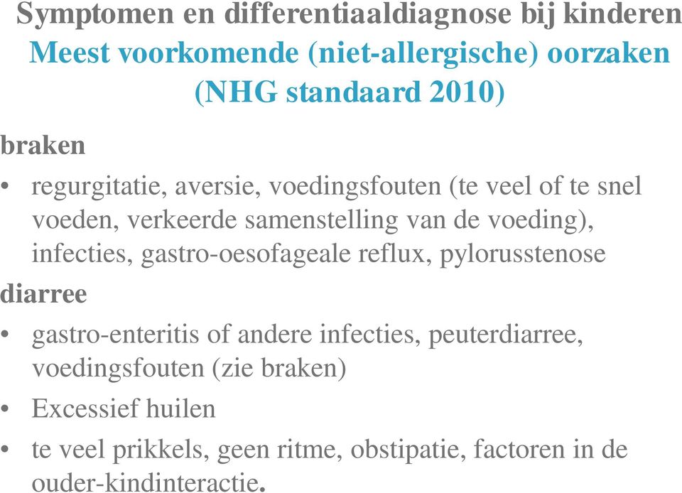 infecties, gastro-oesofageale reflux, pylorusstenose diarree gastro-enteritis of andere infecties, peuterdiarree,