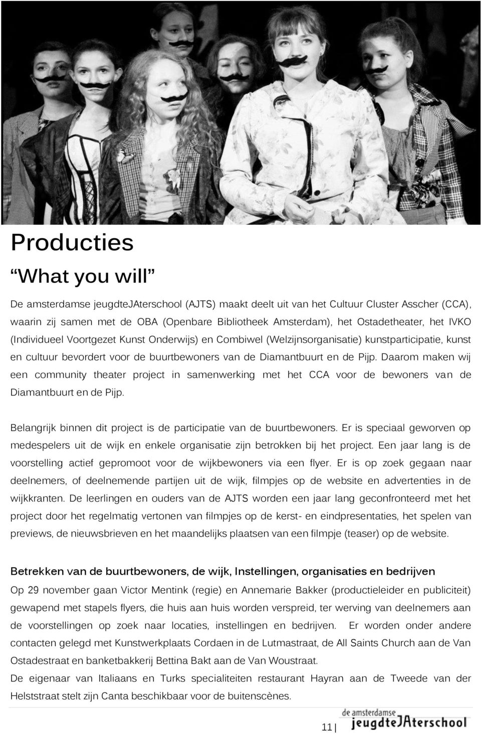 Daarom maken wij een community theater project in samenwerking met het CCA voor de bewoners van de Diamantbuurt en de Pijp. Belangrijk binnen dit project is de participatie van de buurtbewoners.