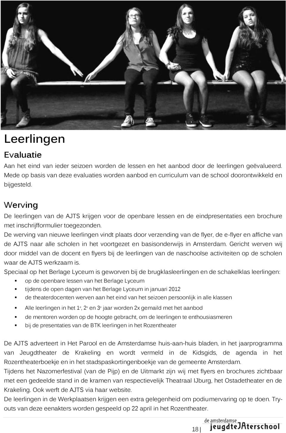 Werving De leerlingen van de AJTS krijgen voor de openbare lessen en de eindpresentaties een brochure met inschrijfformulier toegezonden.