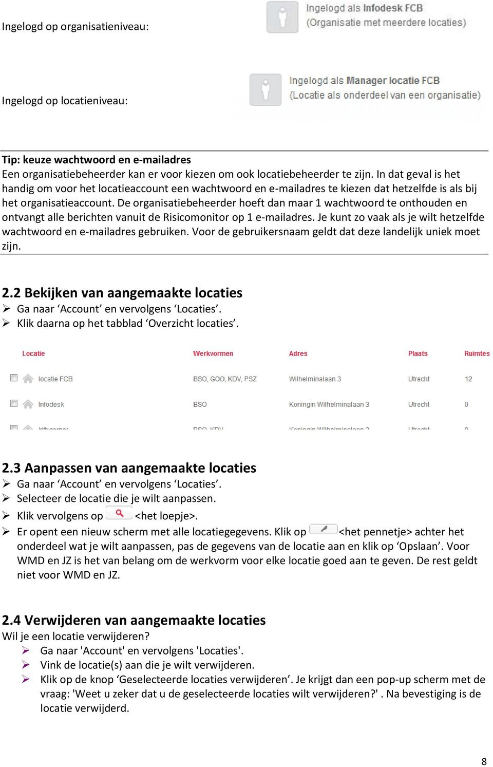 De organisatiebeheerder hoeft dan maar 1 wachtwoord te onthouden en ontvangt alle berichten vanuit de Risicomonitor op 1 e-mailadres.