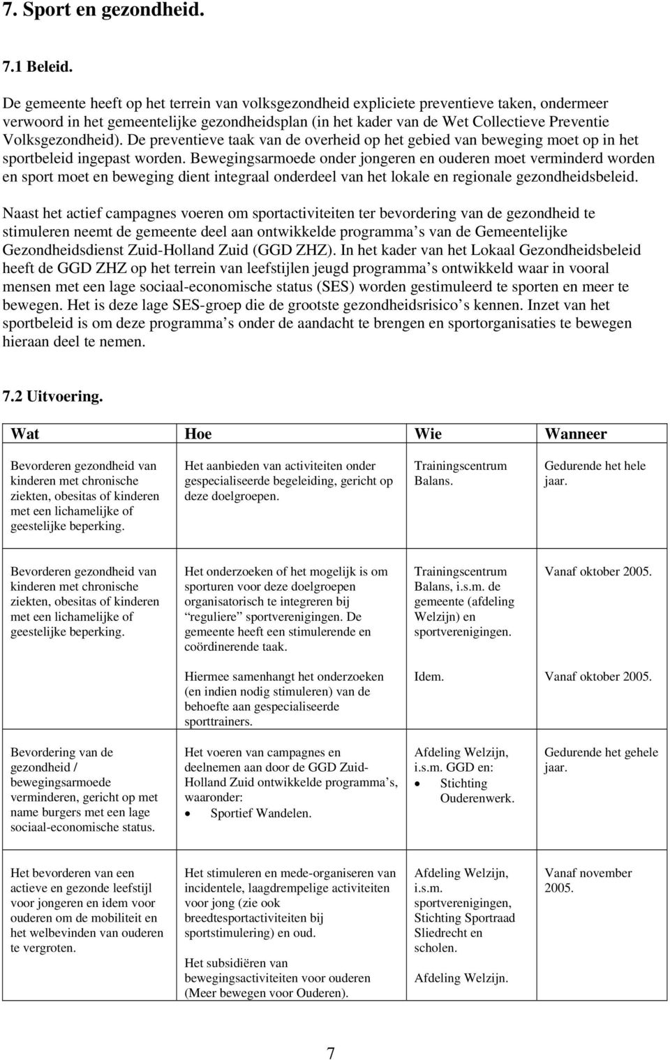 Volksgezondheid). De preventieve taak van de overheid op het gebied van beweging moet op in het sportbeleid ingepast worden.