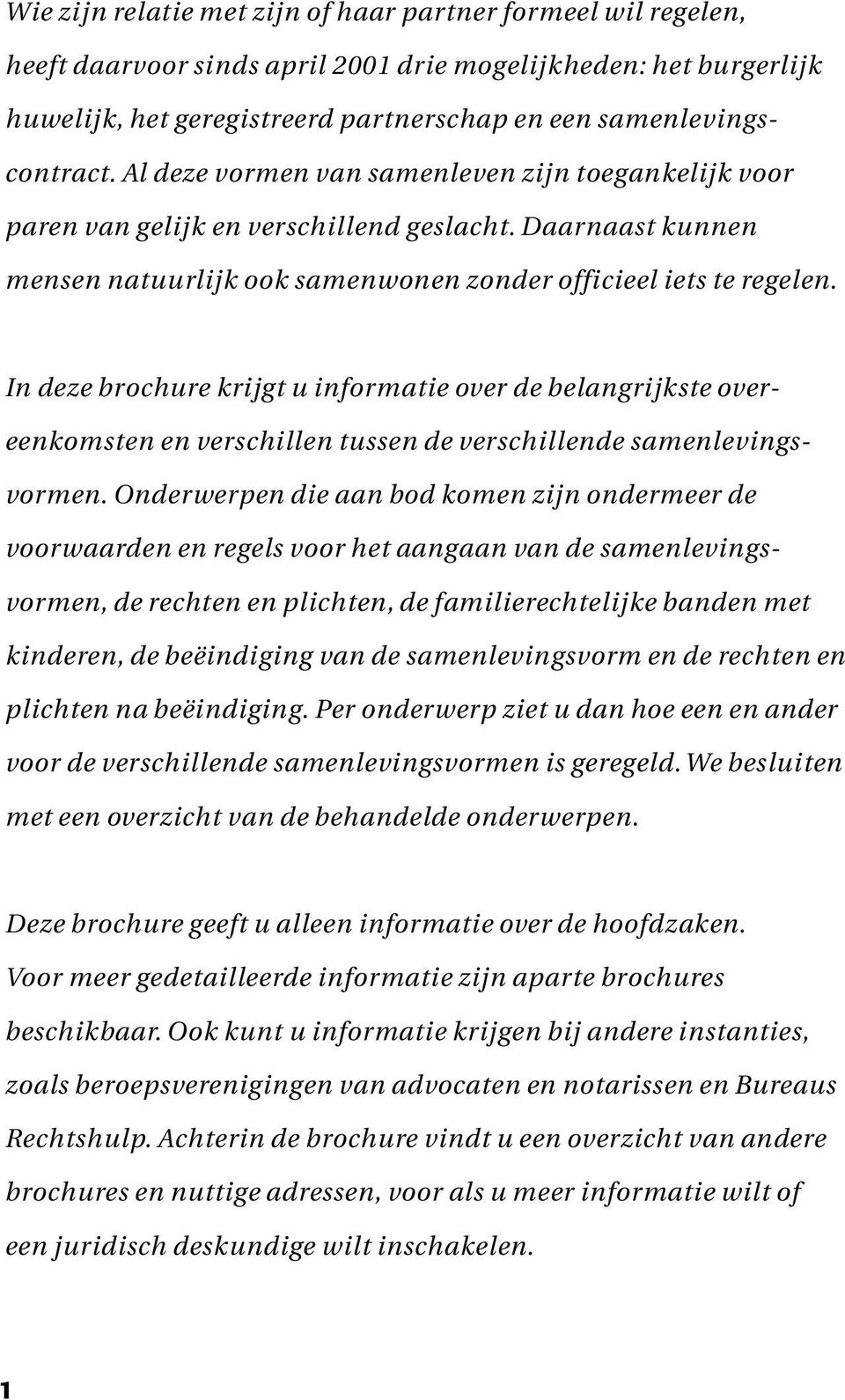 In deze brochure krijgt u informatie over de belangrijkste overeenkomsten en verschillen tussen de verschillende samenlevingsvormen.