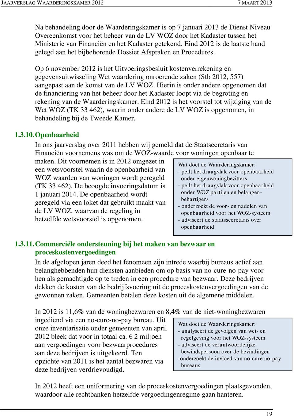 Op 6 november 2012 is het Uitvoeringsbesluit kostenverrekening en gegevensuitwisseling Wet waardering onroerende zaken (Stb 2012, 557) aangepast aan de komst van de LV WOZ.