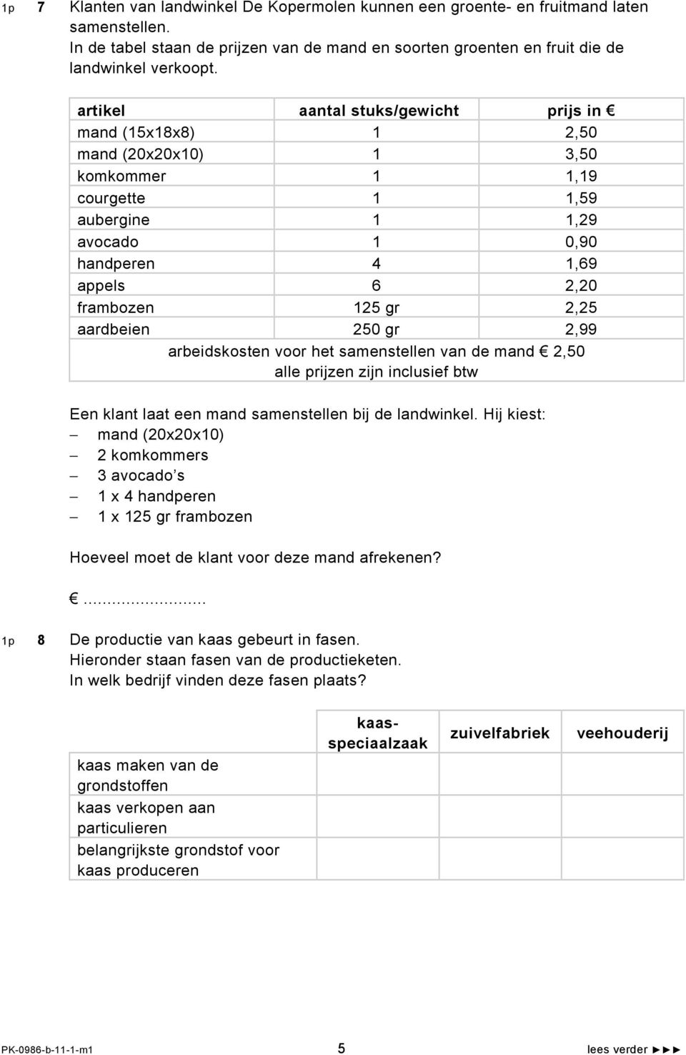 2,25 aardbeien 250 gr 2,99 arbeidskosten voor het samenstellen van de mand 2,50 alle prijzen zijn inclusief btw Een klant laat een mand samenstellen bij de landwinkel.