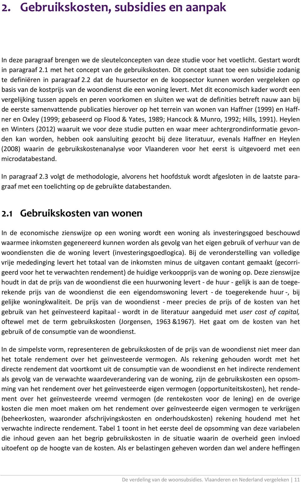 Met dit economisch kader wordt een vergelijking tussen appels en peren voorkomen en sluiten we wat de definities betreft nauw aan bij de eerste samenvattende publicaties hierover op het terrein van