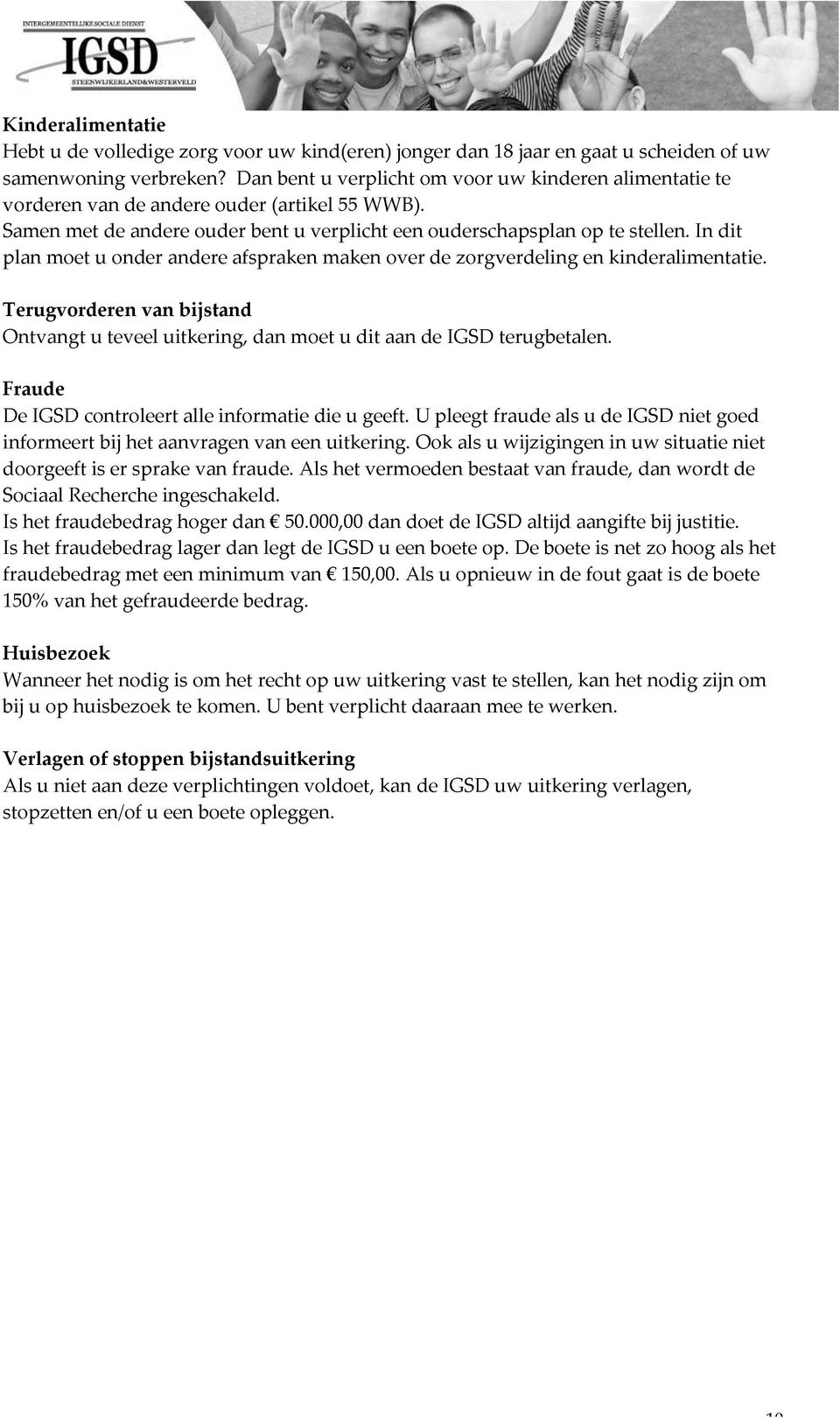 In te Fraude plan Terugvorderen moet u teveel onder van uitkering, andere bijstand afspraken dan moet maken dit aan over IGSD zorgverdeling terugbetalen. en kinderalimentatie.