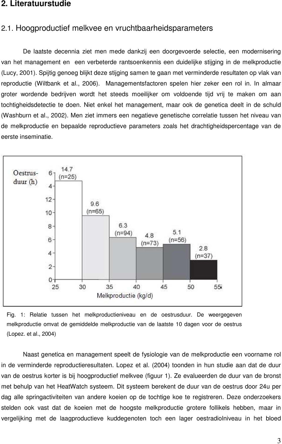 duidelijke stijging in de melkproductie (Lucy, 2001). Spijtig genoeg blijkt deze stijging samen te gaan met verminderde resultaten op vlak van reproductie (Wiltbank et al., 2006).