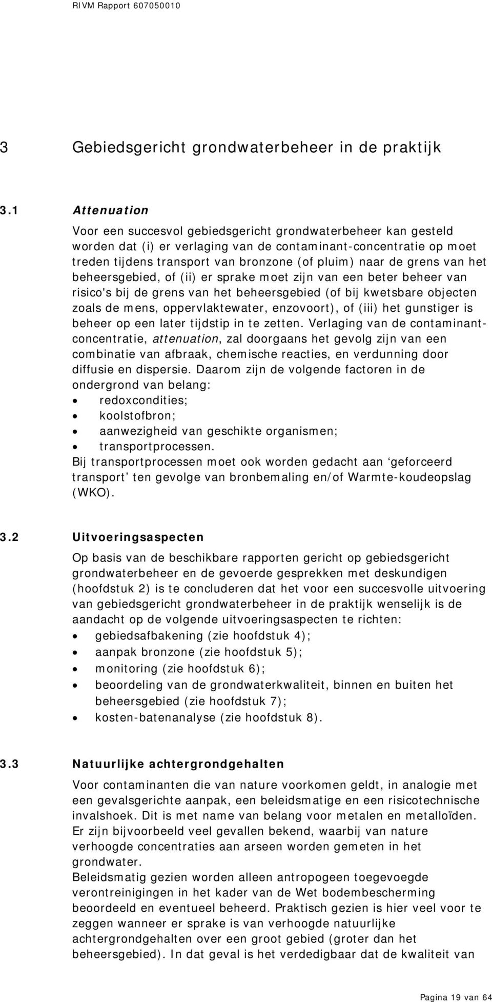 de grens van het beheersgebied, of (ii) er sprake moet zijn van een beter beheer van risico's bij de grens van het beheersgebied (of bij kwetsbare objecten zoals de mens, oppervlaktewater,