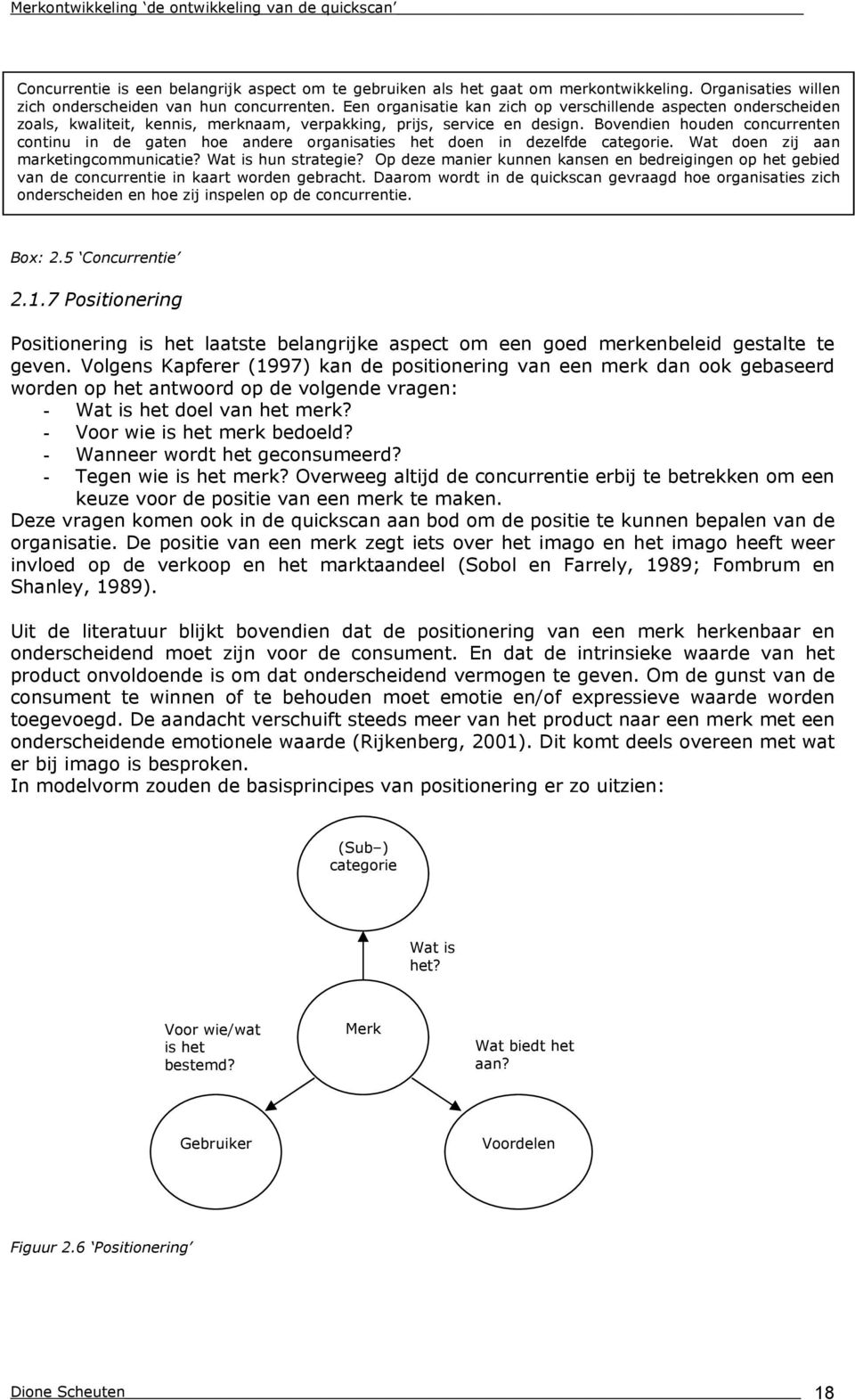 Bovendien houden concurrenten continu in de gaten hoe andere organisaties het doen in dezelfde categorie. Wat doen zij aan marketingcommunicatie? Wat is hun strategie?