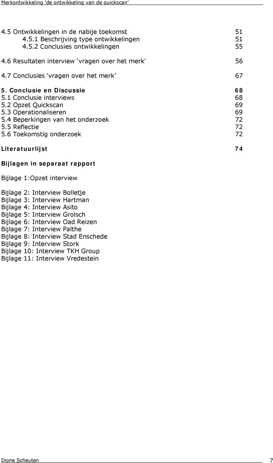 4 Beperkingen van het onderzoek 72 5.5 Reflectie 72 5.