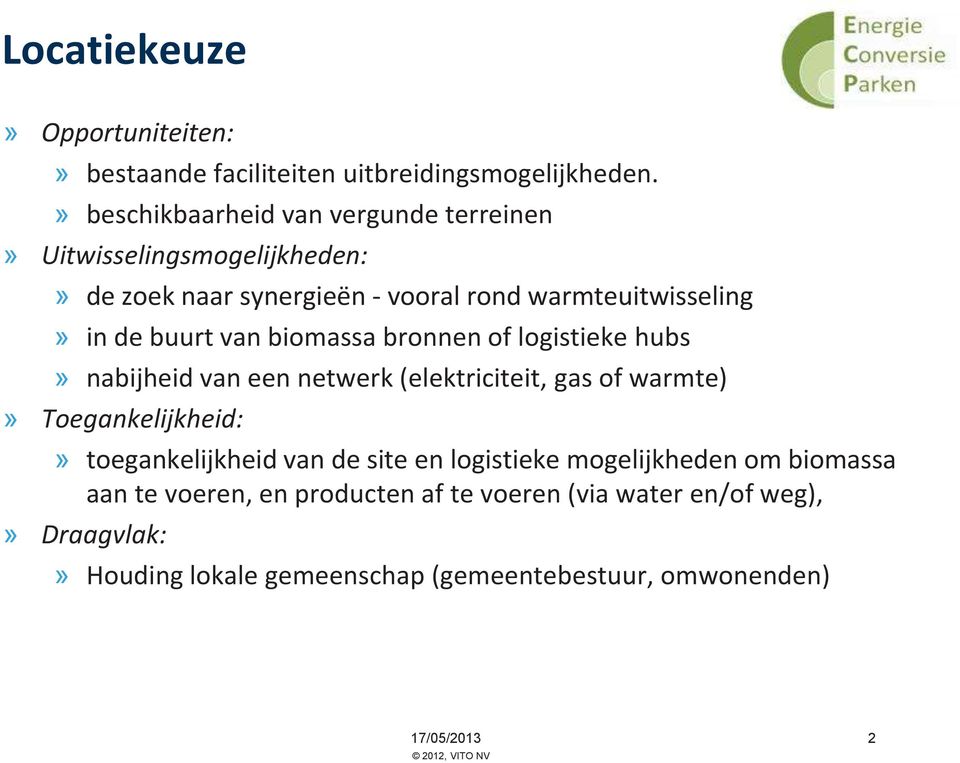 buurt van biomassa bronnen of logistieke hubs» nabijheid van een netwerk (elektriciteit, gas of warmte)» Toegankelijkheid:»