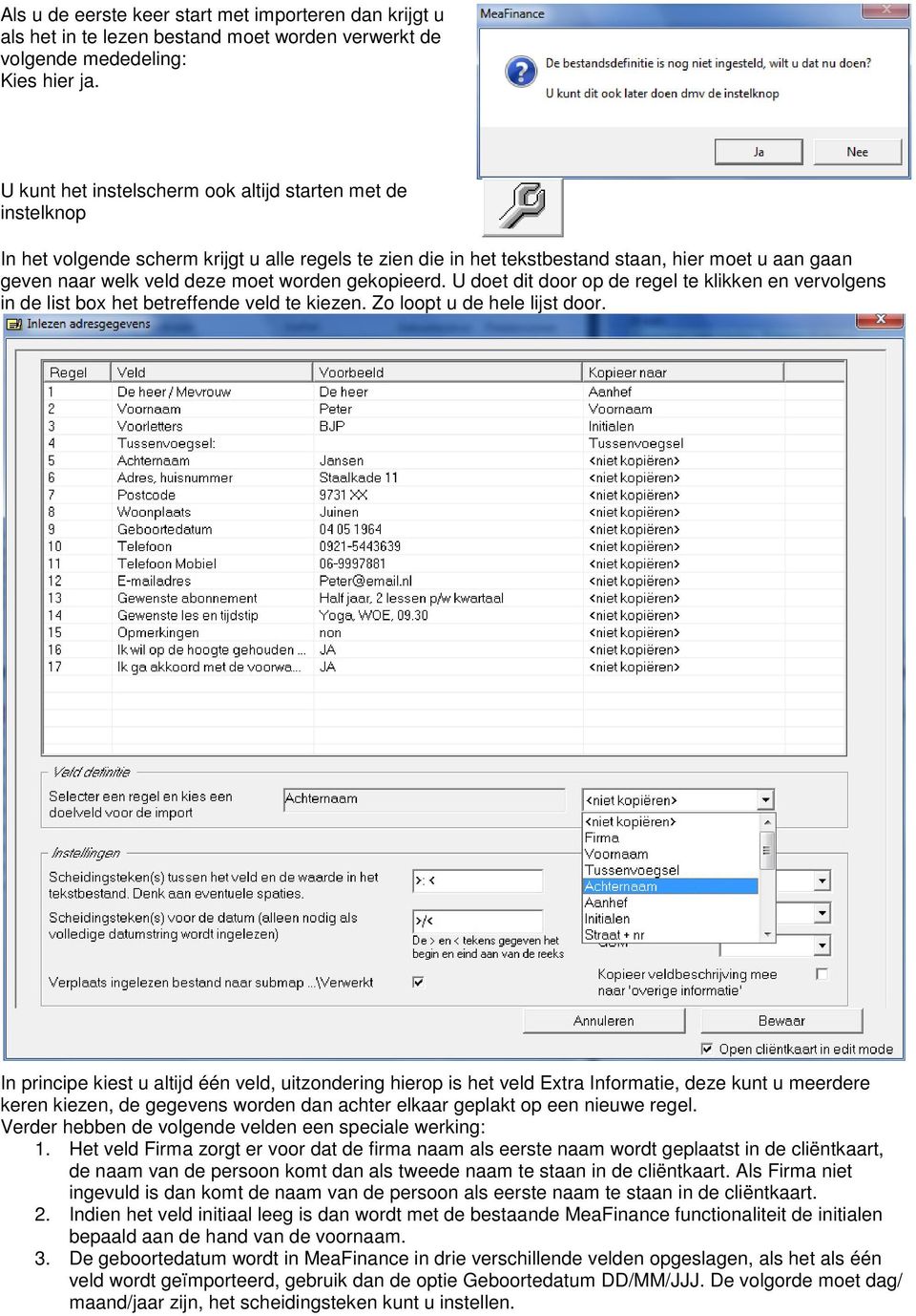 worden gekopieerd. U doet dit door op de regel te klikken en vervolgens in de list box het betreffende veld te kiezen. Zo loopt u de hele lijst door.