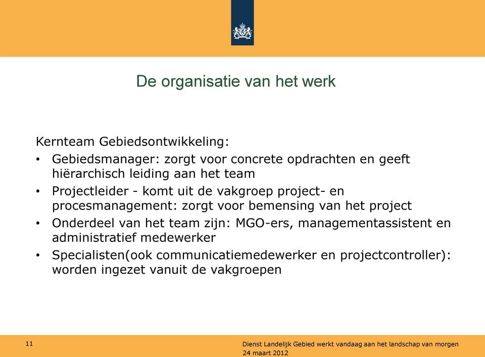 Onderdeel van het team zijn: MGO-ers, managementassistent en administratief medewerker Specialisten(ook communicatiemedewerker