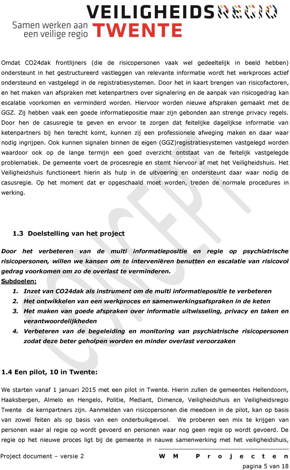 Door het in kaart brengen van risicofactoren, en het maken van afspraken met ketenpartners over signalering en de aanpak van risicogedrag kan escalatie voorkomen en verminderd worden.