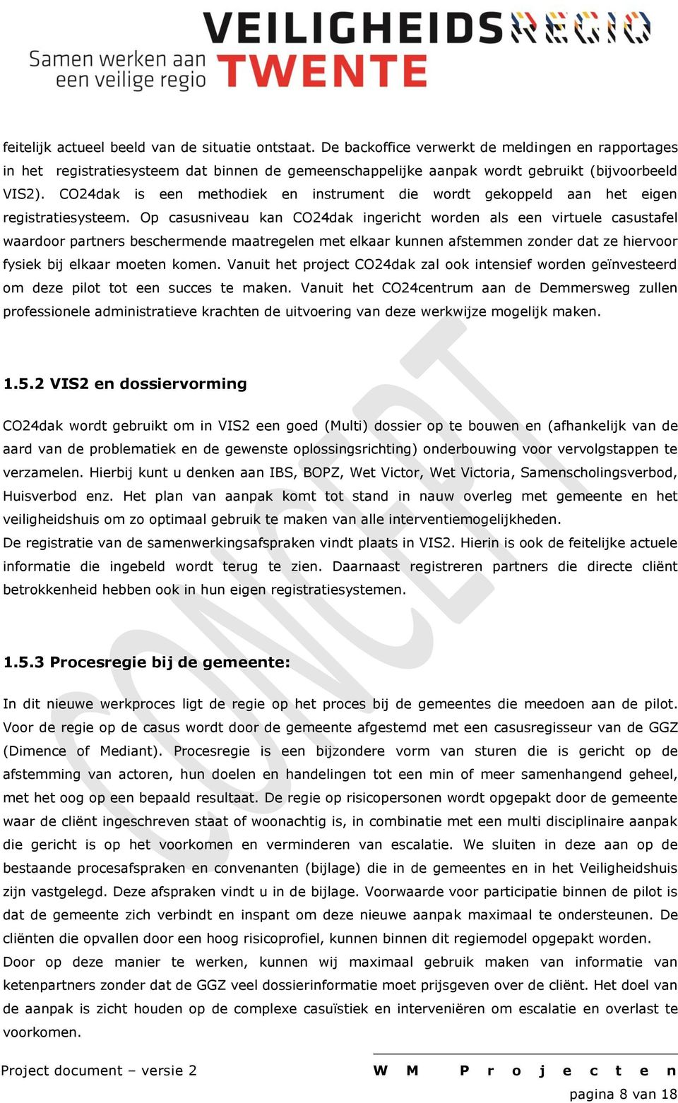 CO24dak is een methodiek en instrument die wordt gekoppeld aan het eigen registratiesysteem.