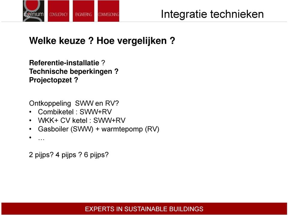 Technische beperkingen? Projectopzet? Ontkoppeling SWW en RV?