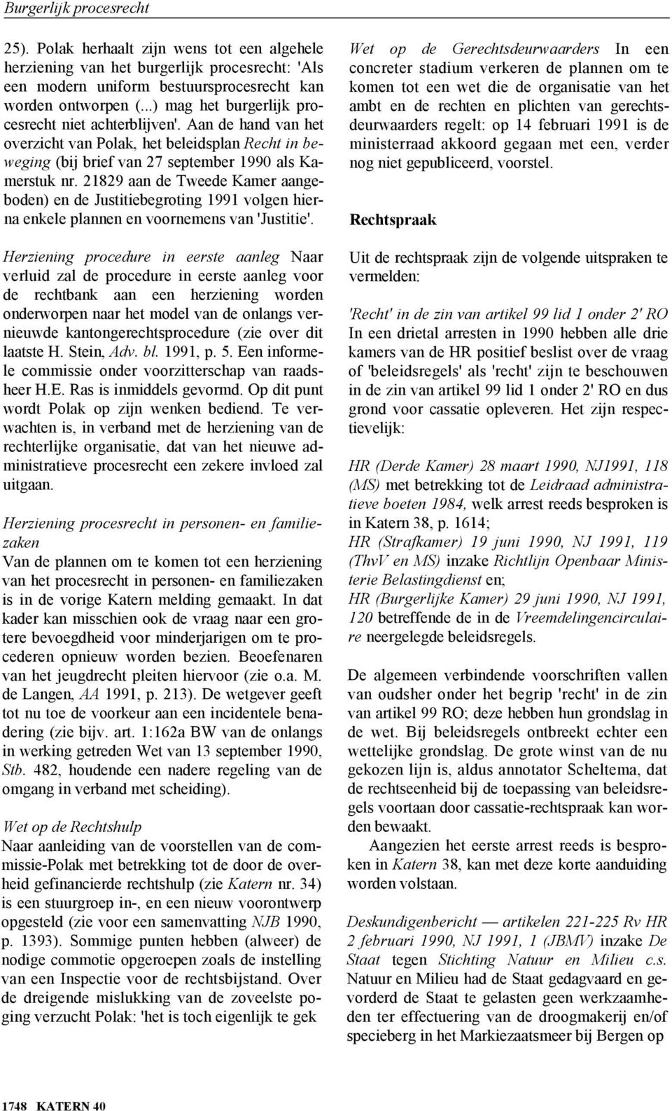 21829 aan de Tweede Kamer aangeboden) en de Justitiebegroting 1991 volgen hierna enkele plannen en voornemens van 'Justitie'.