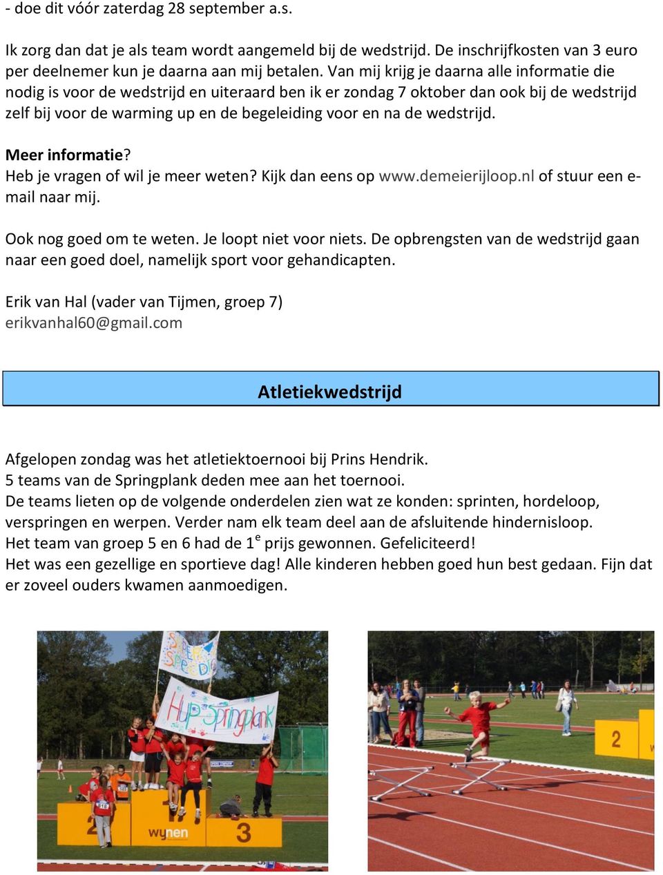 wedstrijd. Meer informatie? Heb je vragen of wil je meer weten? Kijk dan eens op www.demeierijloop.nl of stuur een e- mail naar mij. Ook nog goed om te weten. Je loopt niet voor niets.