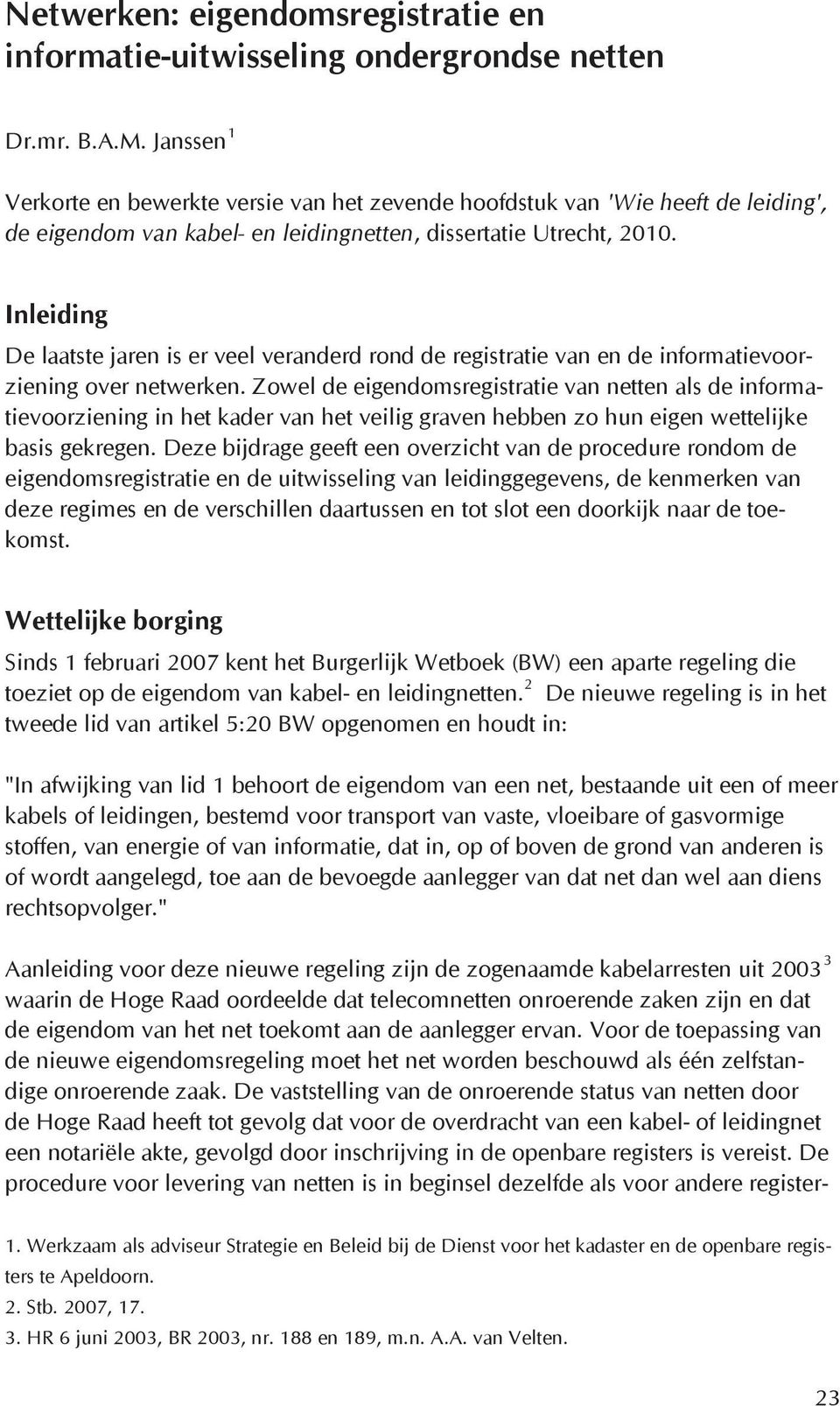 Inleiding De laatste jaren is er veel veranderd rond de registratie van en de informatievoorziening over netwerken.