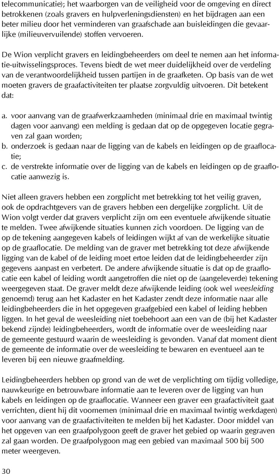 Tevens biedt de wet meer duidelijkheid over de verdeling van de verantwoordelijkheid tussen partijen in de graafketen.