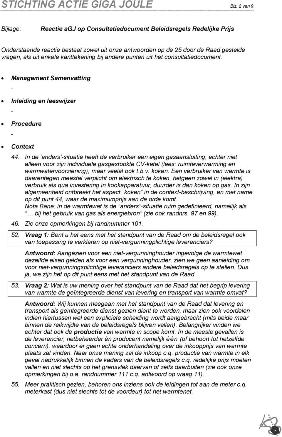 kanttekening bij andere punten uit het consultatiedocument. Management Samenvatting - Inleiding en leeswijzer - Procedure - Context 44.